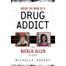Inside the Mind of a Drug Addict: The Natalie Allen Story