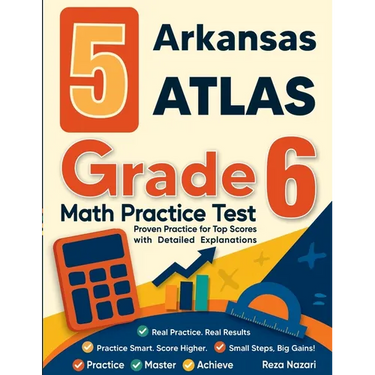 5 Arkansas ATLAS Grade 6 Math Practice Tests: Proven Practice for Top Scores with Detailed Explanations