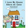 I Love my House - Adoro mi Casa: English / Spanish - Inglés / Español - Dual Language