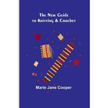 The New Guide to Knitting & Crochet