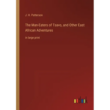 The Man-Eaters of Tsavo, and Other East African Adventures: in large print