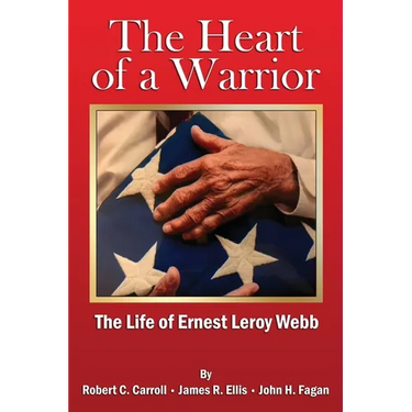 The Heart of a Warrior: The Life of Ernest Leroy Webb