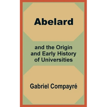 Abelard and the Origin and Early History of Universities