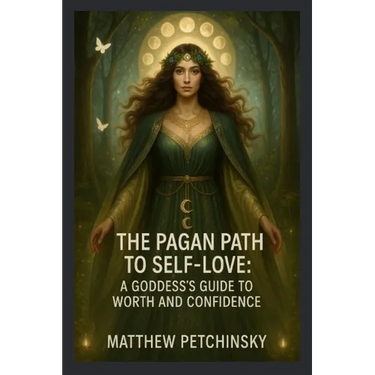 The Pagan Path to Self-Love: A Goddess's Guide to Worth and Confidence