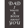 Dad I Wrote A Book About You: The perfect gift for your dad on Father's Day, Birthday and Christmas / Fill In The Blank Book With Prompts About What