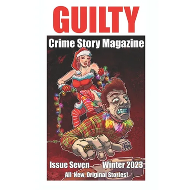 Guilty Crime Story Magazine: Issue 007 - Winter 2023