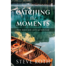 Catching the Moments: Slow down and catch up with God