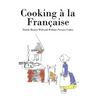 Cooking á la Française: Family Recipes With and Without Pressure Cooker