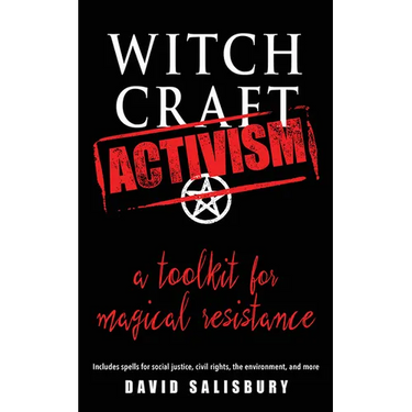Witchcraft Activism: A Toolkit for Magical Resistance (Includes Spells for Social Justice, Civil Rights, the Environment, and More)