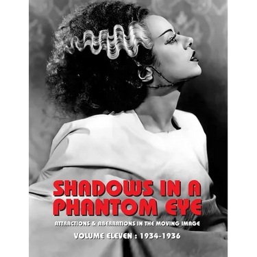 Shadows in a Phantom Eye, Volume 11 (1934-1936): Attractions & Aberrations In The Moving Image 1872-1949