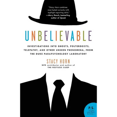 Unbelievable: Investigations Into Ghosts, Poltergeists, Telepathy, and Other Unseen Phenomena, from the Duke Parapsychology Laborato