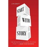 Start with Story: The Entrepreneur's Guide to Using Story to Grow Your Business