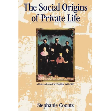 The Social Origins of Private Life: A History of American Families, 1600-1900