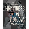 Happiness Will Follow