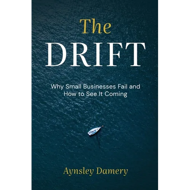The Drift: Why Small Businesses Fail and How to See It Coming