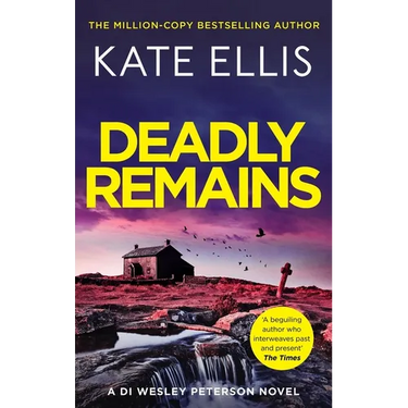 Deadly Remains: The Next Unmissable Mystery in the Di Wesley Peterson Crime Series