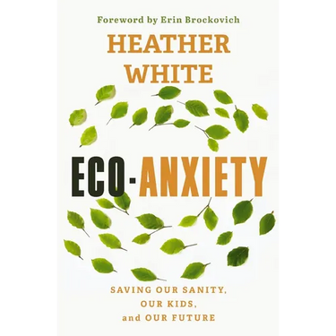 Eco-Anxiety: Saving Our Sanity, Our Kids, and Our Future