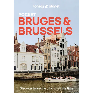 Lonely Planet Pocket Bruges & Brussels: Discover Twice the City in Half the Time Top Sights Maps & Walking Tours Covers Markt, Grand Place & Ilot Sacr