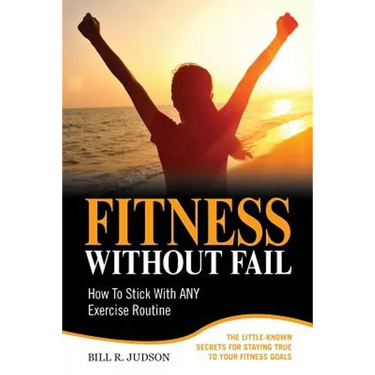 Fitness Without Fail: How To Stick With ANY Exercise Routine