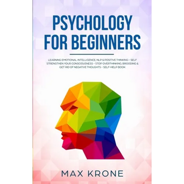Psychology for Beginners: Learning Emotional Intelligence, NLP & positive thinking - Self strengthen your consciousness - Stop overthinking, bro