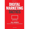 Digital Marketing Tactics: 150 Experts Share Their Digital Marketing Techniques