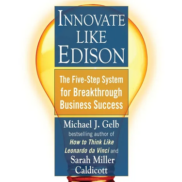Innovate Like Edison: The Five-Step System for Breakthrough Business Success
