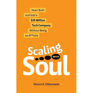 Scaling with Soul: How I Built and Sold a $25 Million Tech Company Without Being an A**hole