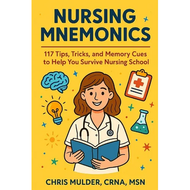 Nursing Mnemonics: 117 Tips, Tricks, and Memory Cues to Help You Survive Nursing School