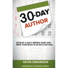 30-Day Author: Develop A Daily Writing Habit and Write Your Book In 30 Days (Or Less)