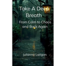 Take a Deep Breath From Calm to Chaos and Back Again