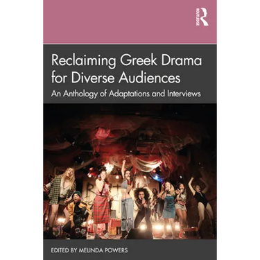 Reclaiming Greek Drama for Diverse Audiences: An Anthology of Adaptations and Interviews