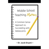 Middle School Teaching Matters: A Commonsense Approach to Succeeding with Adolescents