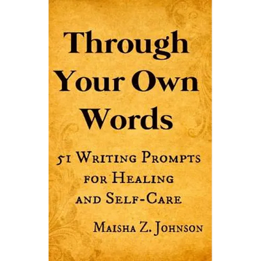 Through Your Own Words: 51 Writing Prompts for Healing and Self-Care