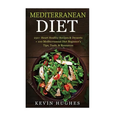 Mediterranean Diet: 250+ Heart Healthy Recipes & Desserts + 100 Mediterranean Diet Beginner's Tips, Tools, & Resources. (Mediterranean Die