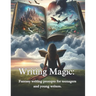 Writing Magic: : Fantasy writing prompts for teenagers and young writers.