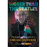 Bigger Than The Beatles: The Authorised Biography of a Dream Daffodil