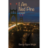 I Am Ned Pine
