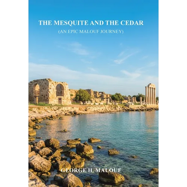 The Mesquite and the Cedar: (An Epic Malouf Journey)