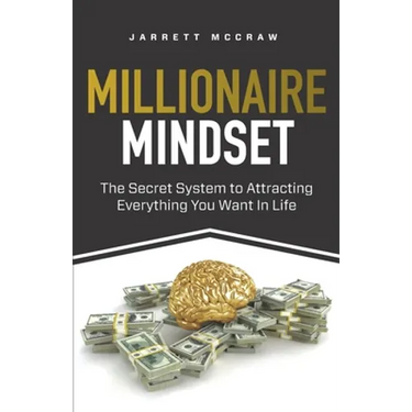 Millionaire Mindset: The Secret System to Attracting Everything You Want In Life