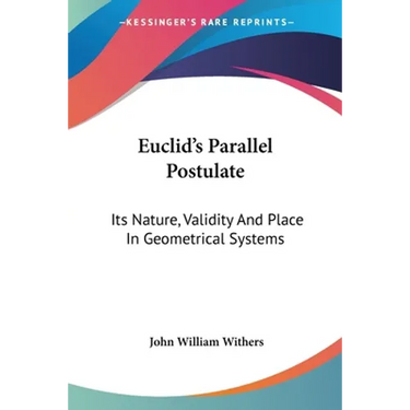 Euclid's Parallel Postulate: Its Nature, Validity And Place In Geometrical Systems