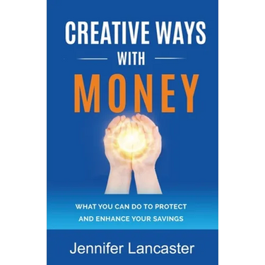 Creative Ways with Money: What You Can Do to Protect and Enhance Your Savings