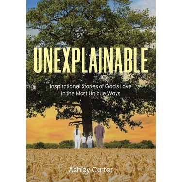 Unexplainable: Inspirational Stories of God's Love in the Most Unique Ways