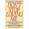 Don't Stop Loving Me: Reassuring Guide for Mothers of Adolescent Daughters, a