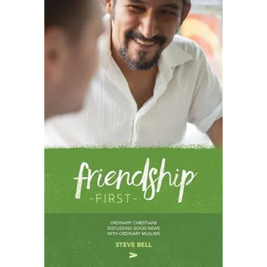 Friendship First: Ordinary Christians discussing Good News with Ordinary Muslims
