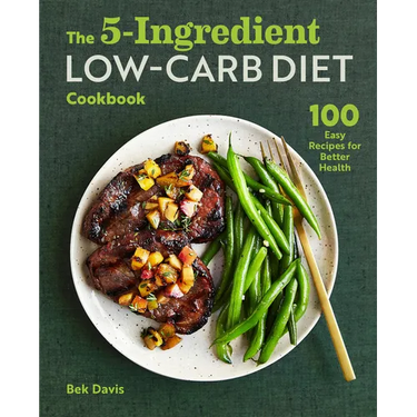 The 5-Ingredient Low-Carb Diet Cookbook: 100 Easy Recipes for Better Health