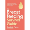 The Breastfeeding Survival Guide: How to Feel Confident Looking After Your Baby (and Yourself)
