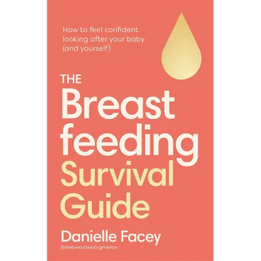 The Breastfeeding Survival Guide: How to Feel Confident Looking After Your Baby (and Yourself)
