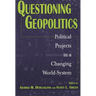 Questioning Geopolitics: Political Projects in a Changing World-System