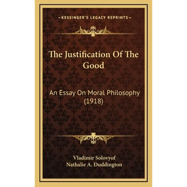 The Justification Of The Good: An Essay On Moral Philosophy (1918)