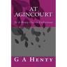 At Agincourt: (G A Henty Classic Collection)